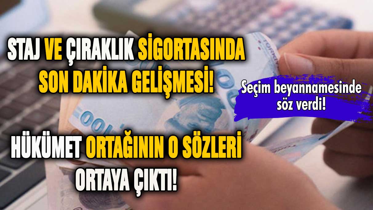 Staj ve çıraklık sigortasında son dakika gelişmesi! O sözler ortaya çıktı!