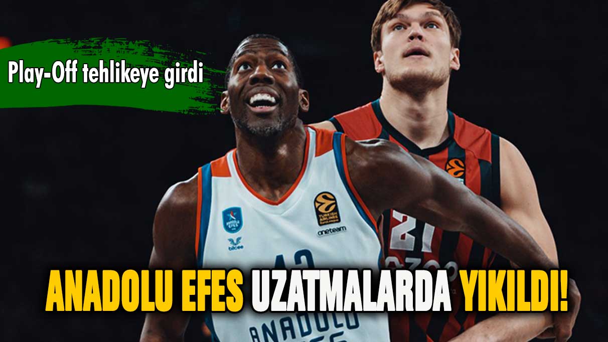 Anadolu Efes uzatmada yıkıldı!