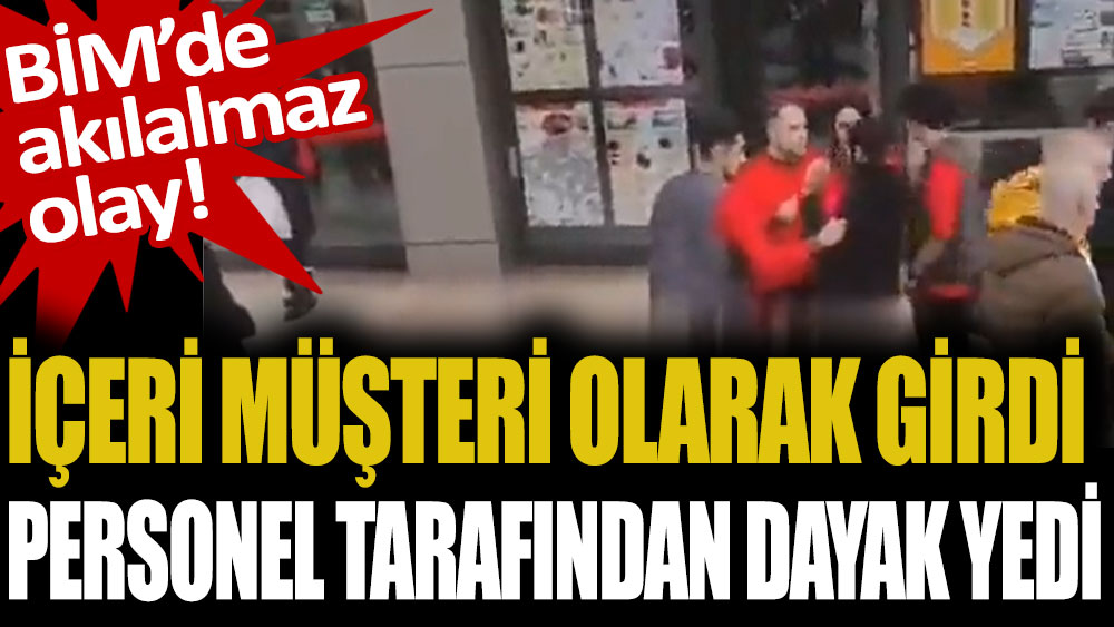 BİM'de akılalmaz olay! İçeri müşteri gibi girdi sonrasında personelden dayak yedi