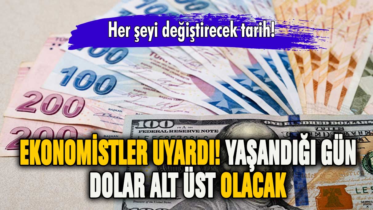 Ekonomistler uyardı! Yaşanırsa dolar alt üst olacak!