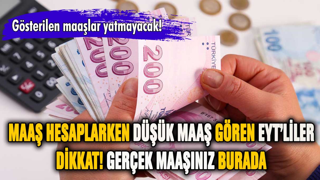 Maaş hesaplarken düşük maaş gören EYT'liler dikkat! Gerçek maaşınız bu olacak