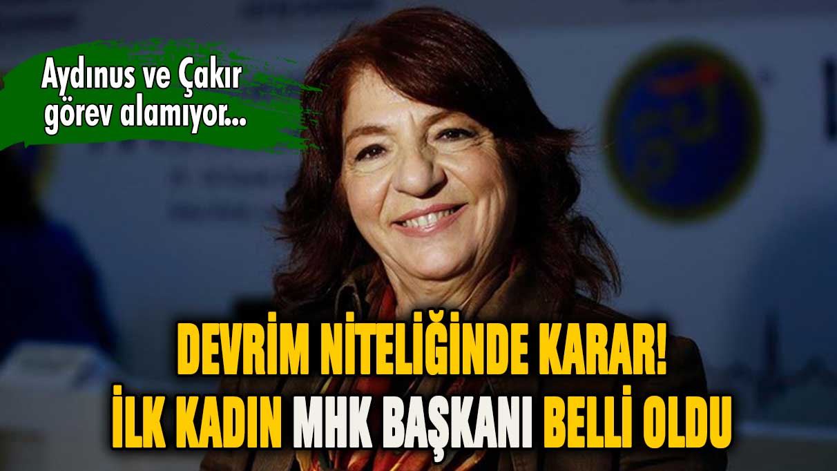 Devrim niteliğinde karar! İlk kadın MHK başkanı belli oldu