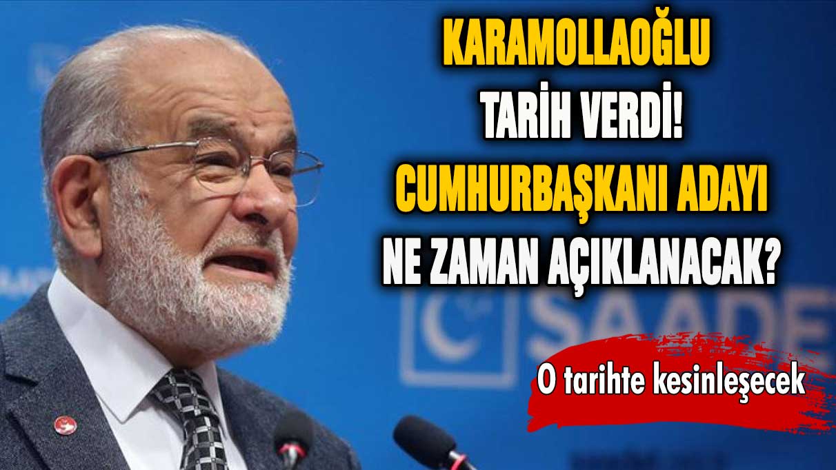 Karamollaoğlu tarih verdi: Cumhurbaşkanı adayı ne zaman açıklanacak?