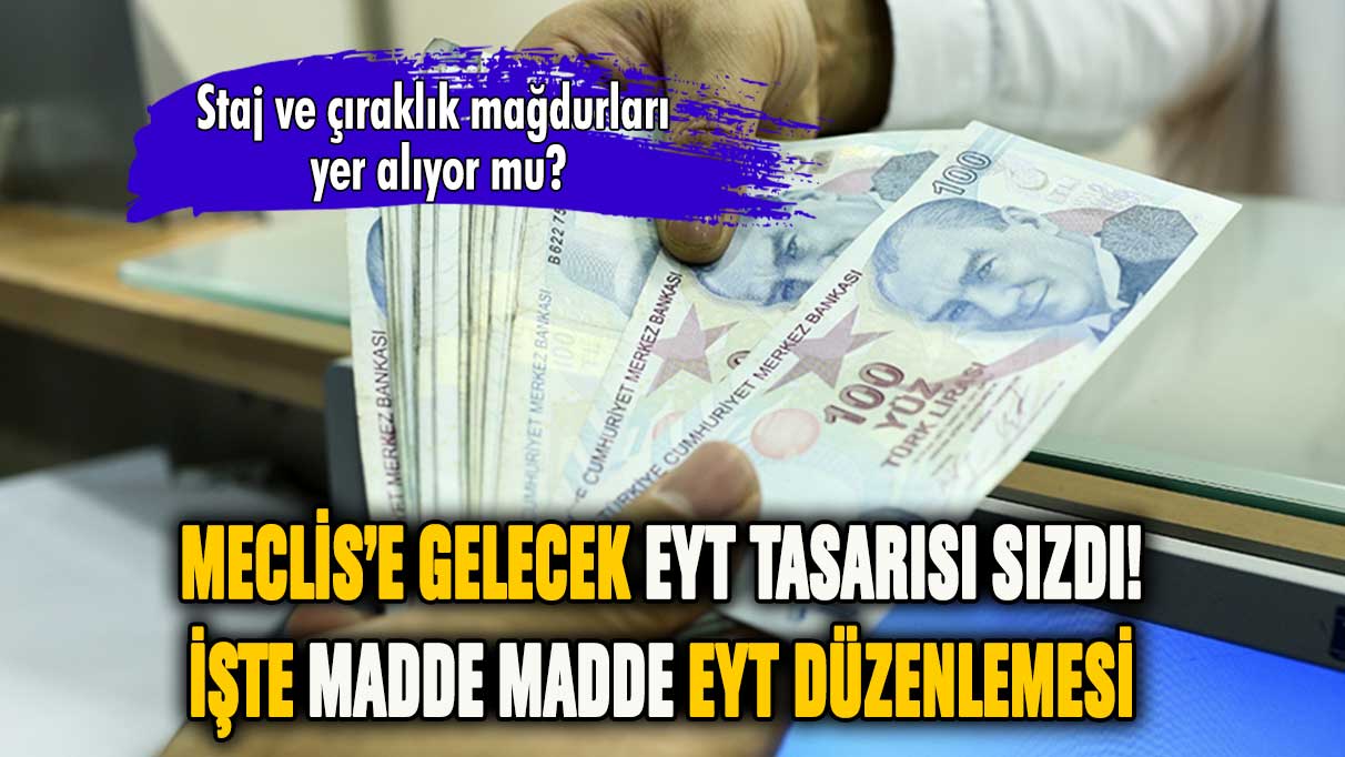 Meclis'e gelecek EYT tasarısı sızdı! Staj ve çıraklık mağdurları yer alıyor mu?