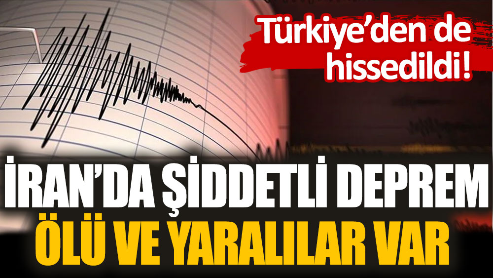 İran'da şiddetli deprem: Ölü ve yaralılar var