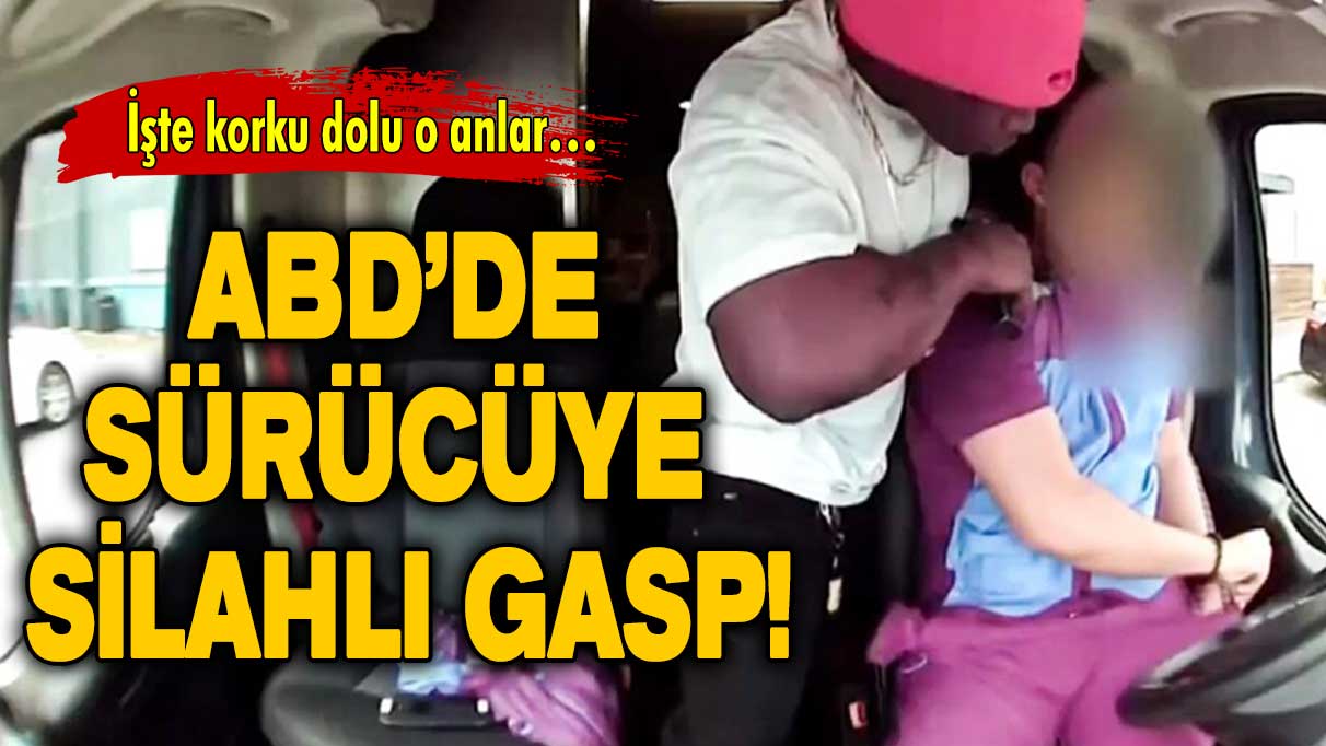 ABD’de sürücüye silahlı gasp! İşte korku dolu o anlar…