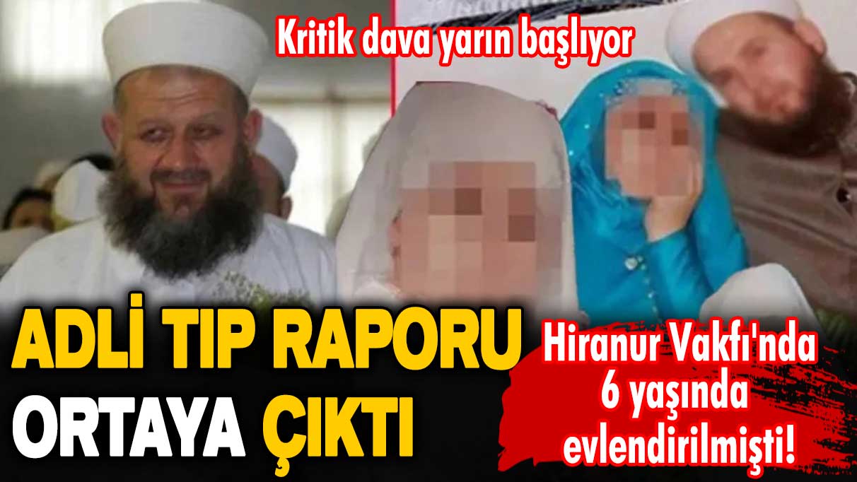 Hiranur Vakfı'nda 6 yaşında evlendirilmişti! Adli Tıp raporu ortaya çıktı