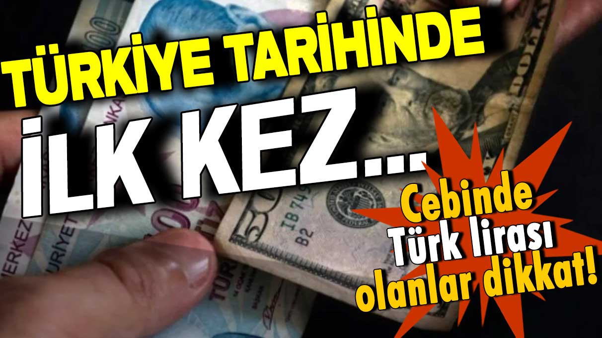 Türk lirası tarihinde bir ilk! Cebinde Türk lirası olanlar dikkat