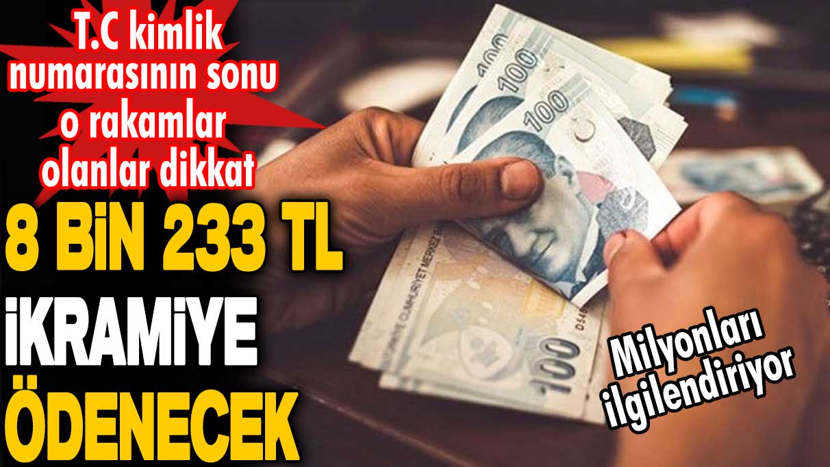 T.C kimlik numarasının sonu 0,2,4,6,8 olanlar dikkat! 8 bin 233 TL ikramiye ödenecek