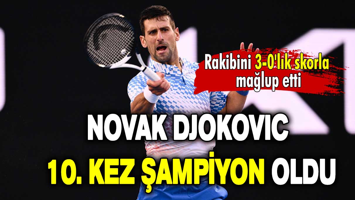 Rakibini 3-0'lık skorla mağlup etti: Novak Djokovic 10. kez şampiyon oldu!