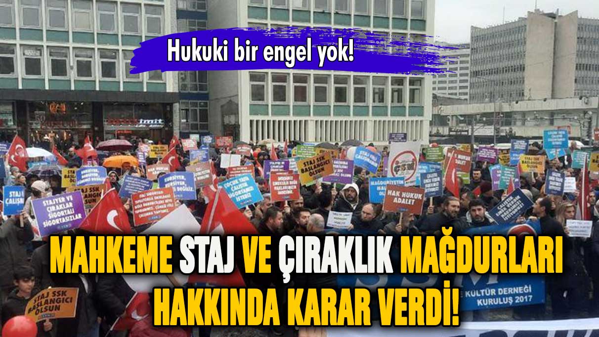 Mahkeme staj ve çıraklık mağdurları hakkında karar verdi!