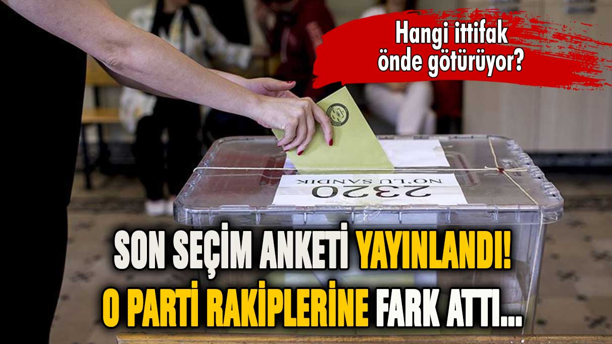 Son seçim anketi yayınlandı... O parti rakiplerine fark attı...