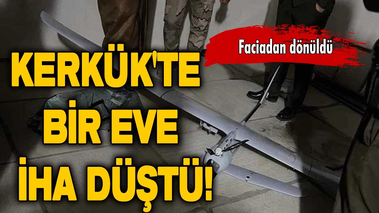 Faciadan dönüldü: Kerkük'te bir eve İHA düştü!