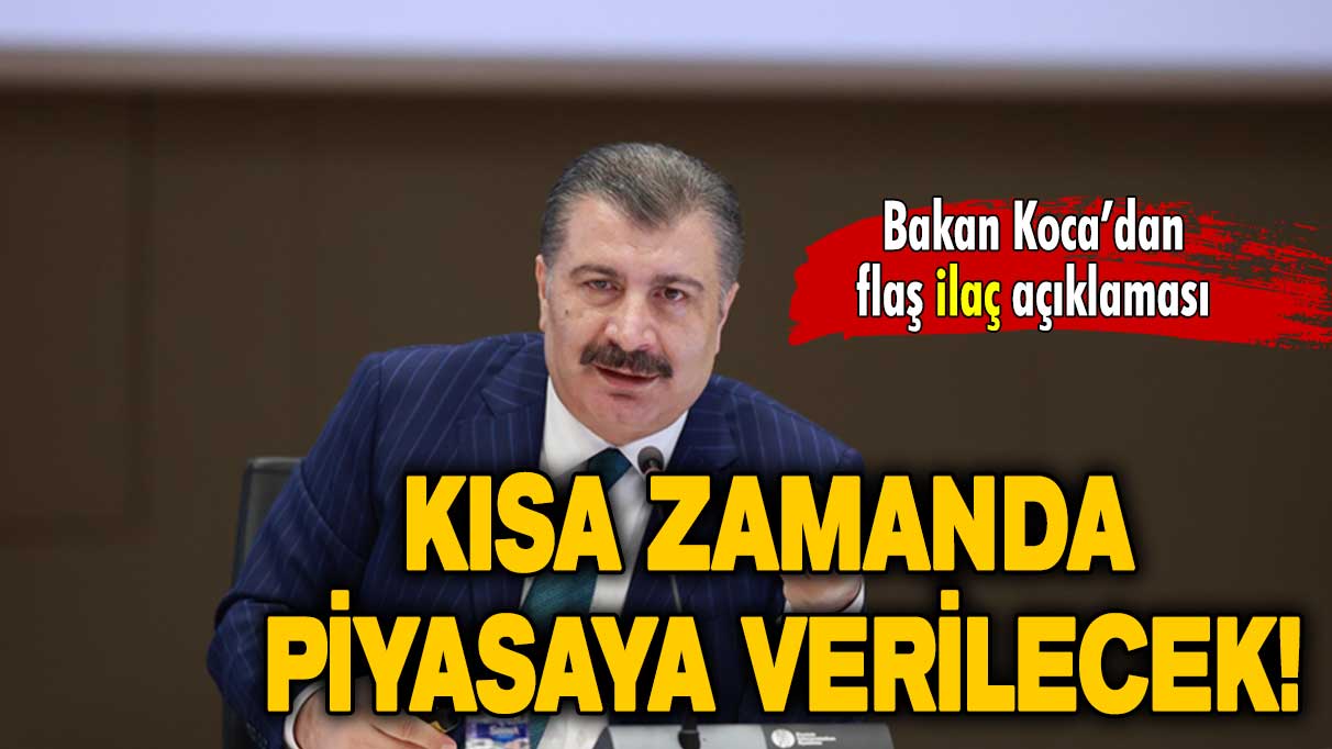 Bakan Koca: Pek çok ilaç kısa zamanda piyasaya verilecek!