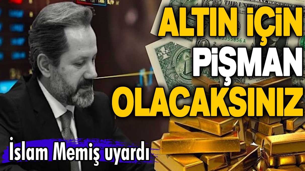 İslam Memiş uyardı: Gram altında pişman olacaksınız