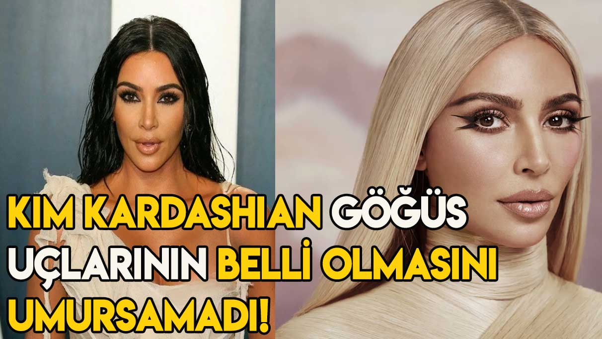 Kim Kardashian göğüs uçlarının belli olmasını umursamadı!