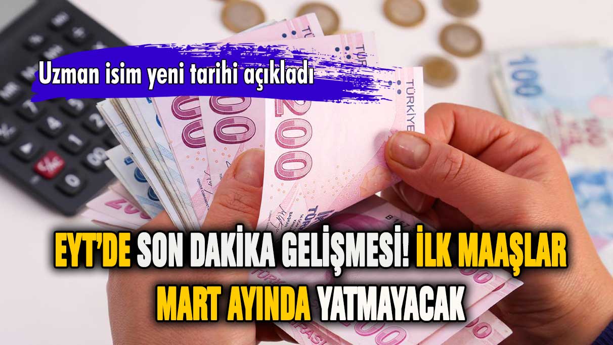 EYT'de son dakika gelişmesi: İlk maaşlar mart ayında yatmayacak!