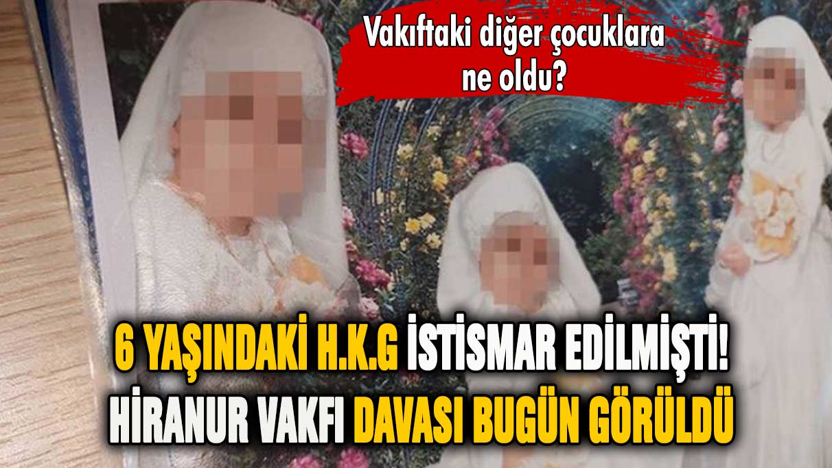 6 yaşındaki çocuğa yönelik istismar davası görüldü!