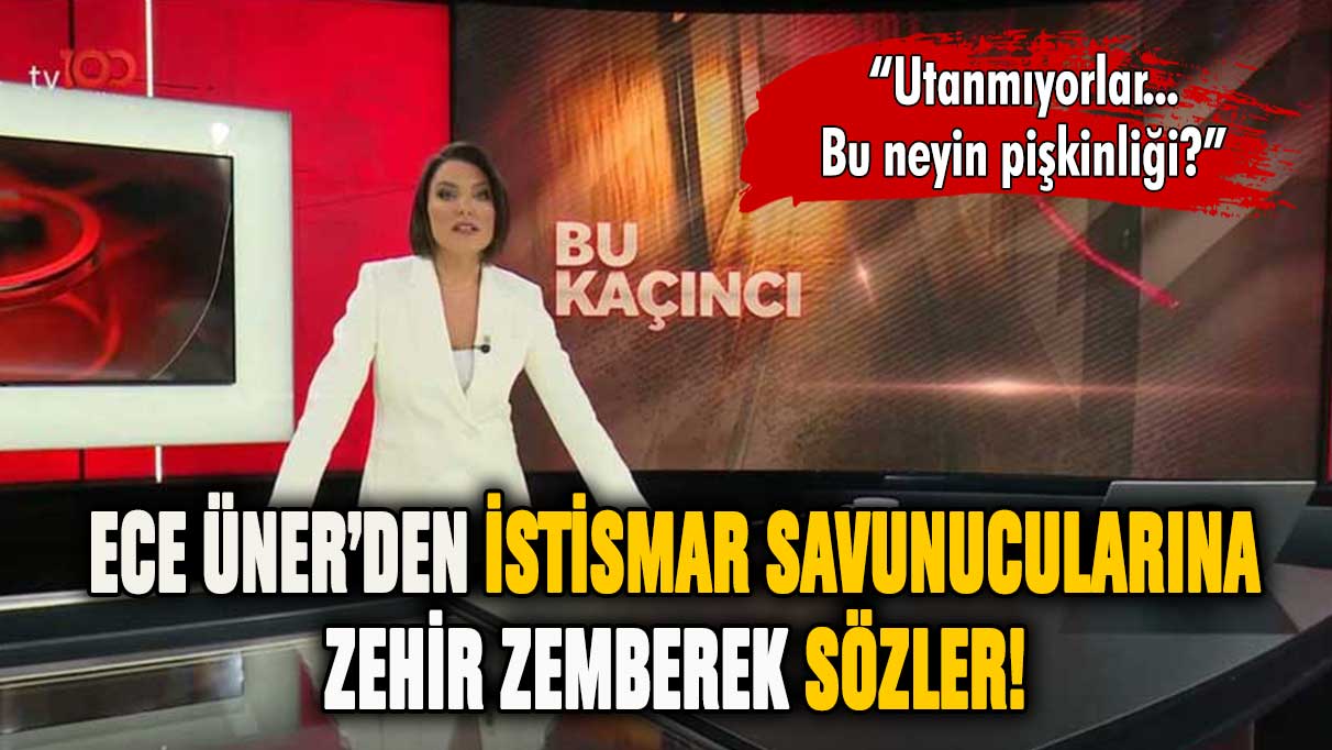 Ece Üner'den istismar savunucularına zehir zemberek sözler!