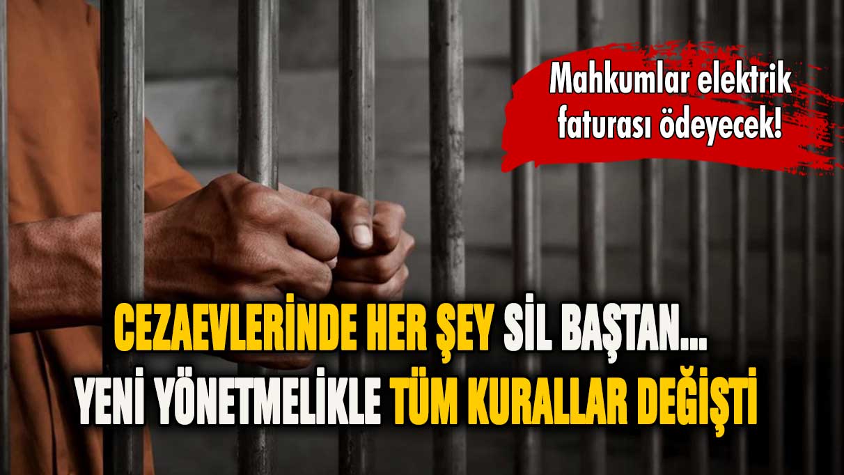 Cezaevlerinde her şey sil baştan... Yönetmelikle bütün kurallar değişti