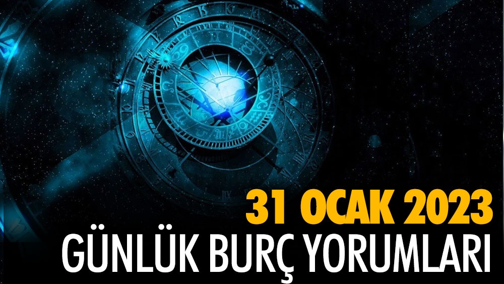 Günlük burç yorumları! 31 Ocak 2023