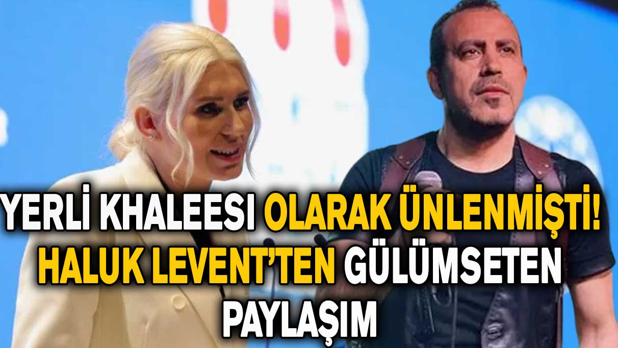 Yerli Khaleesi olarak ünlenmişti! Haluk Levent’ten gülümseten paylaşım