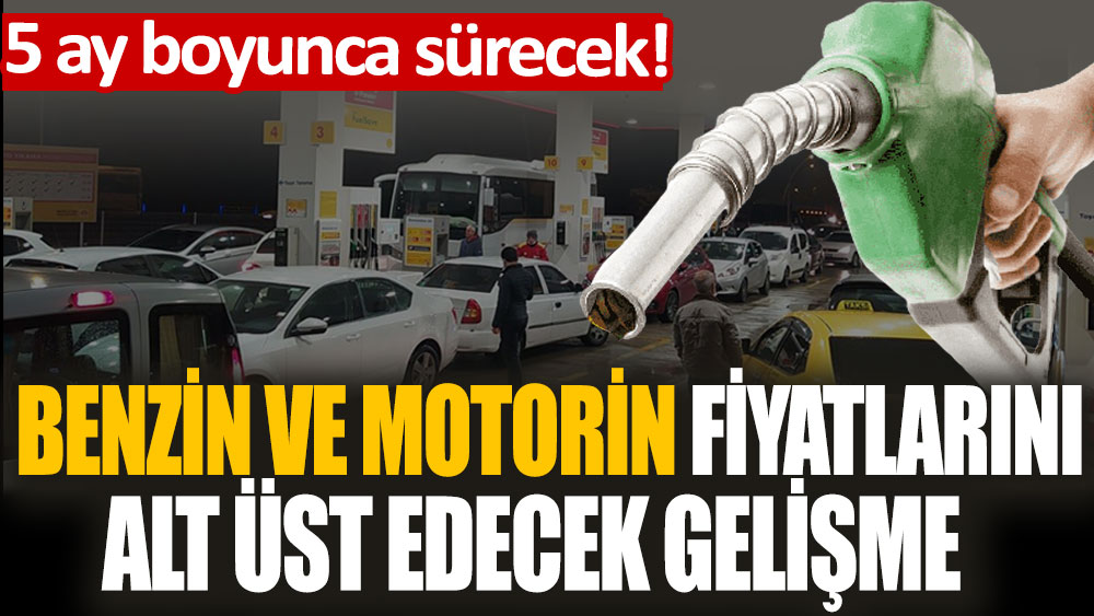 Benzin ve motorin fiyatını alt üst edecek gelişme! Tam 5 ay sürecek