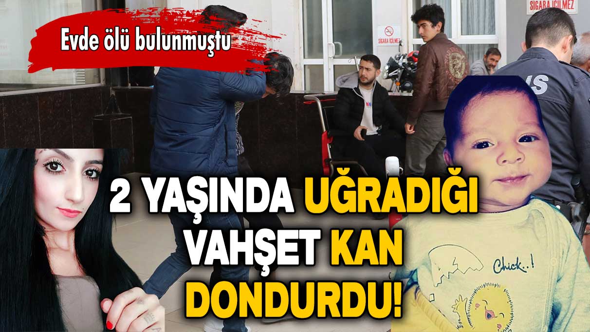 2 yaşındaki bebek ölü bulunmuştu: Ön otopsi raporunda çıkanlar kan dondurdu!