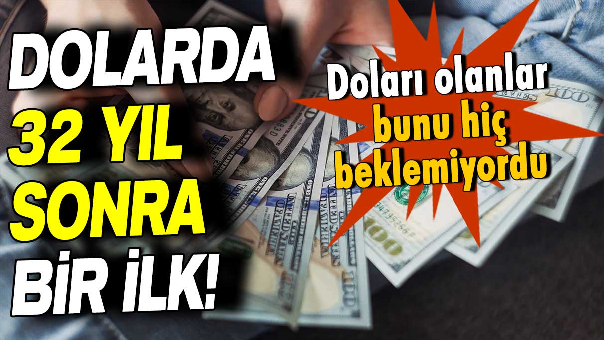 Doları olanlar hayrete düştü! Dolar kurunda 32 yıl sonra bir ilk