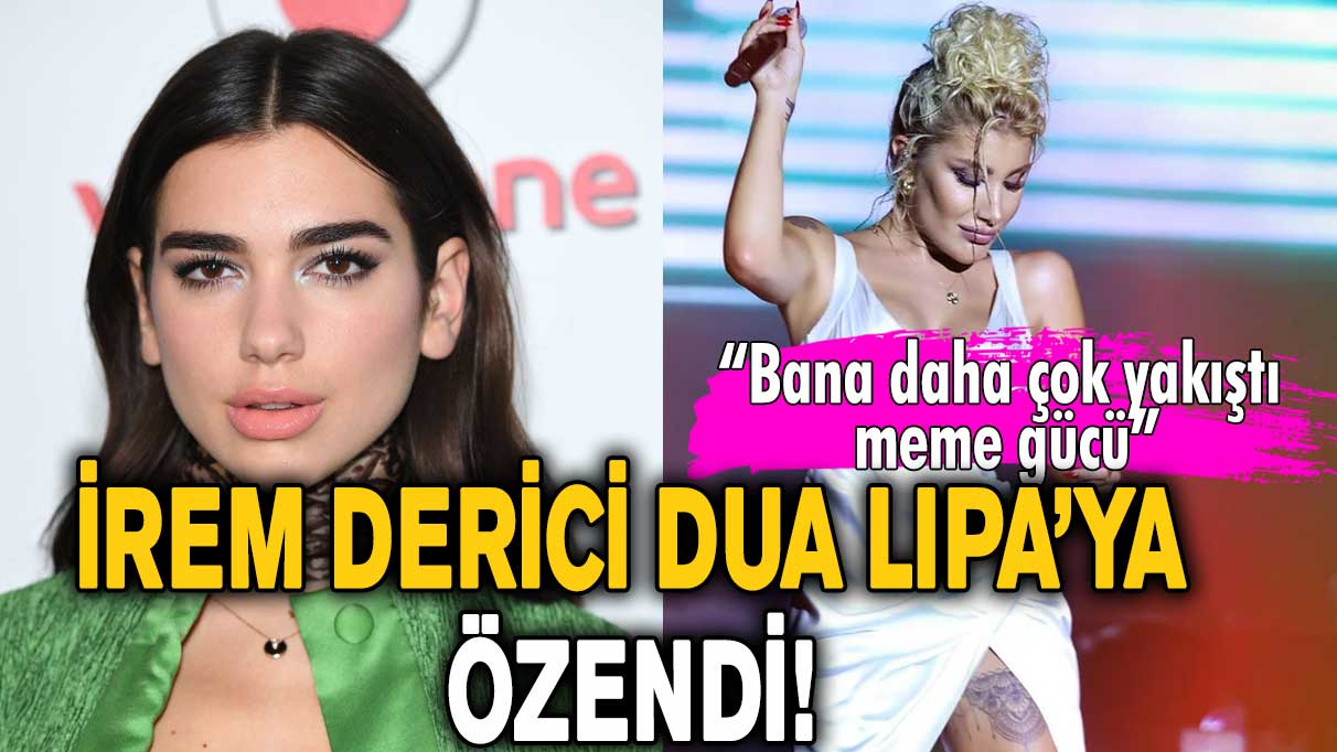 İrem Derici Dua Lipa’ya özendi! “Bana daha çok yakıştı meme gücü”