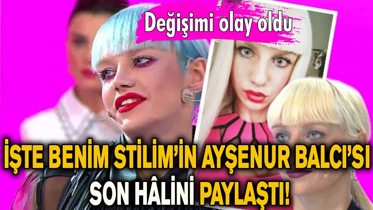 İşte Benim Stilim’in Ayşenur Balcı’sı son hâlini paylaştı!