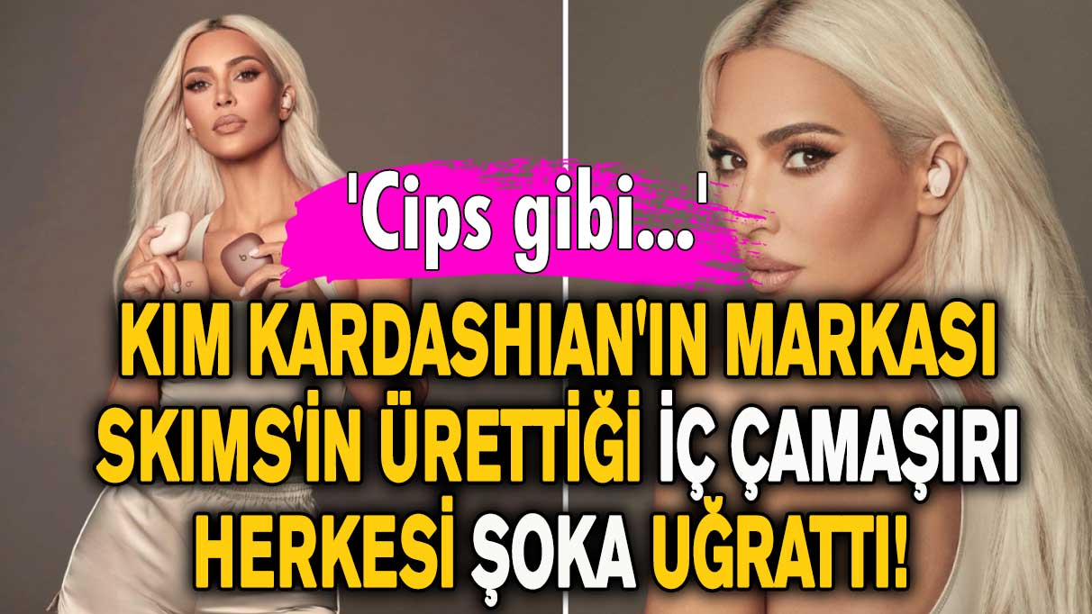 Kim Kardashian'ın Markası Skims'in ürettiği iç çamaşırı herkesi şoka uğrattı! 'Cips gibi...'