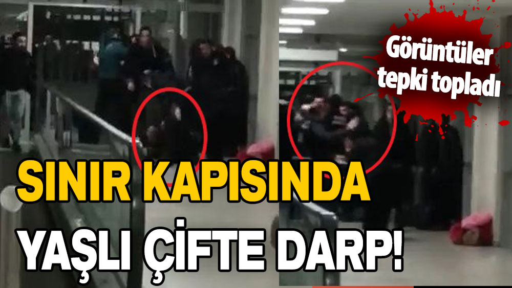 Habur Sınır Kapısı'nda yaşlı çifte darp: 2 görevli açığa alındı!