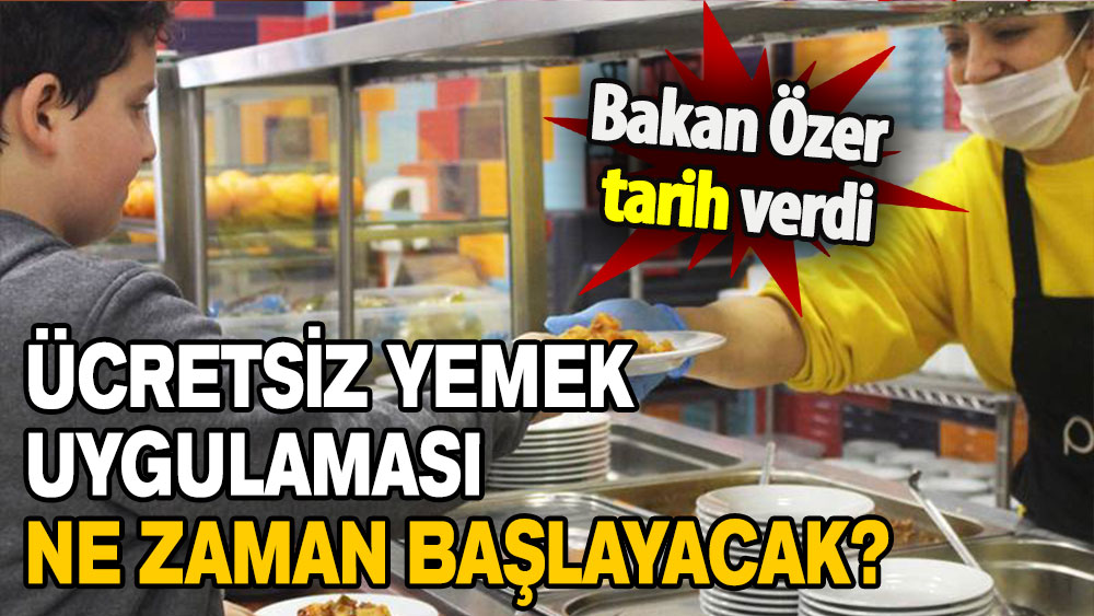 Bakan Özer tarih verdi: Ücretsiz yemek uygulaması ne zaman başlayacak?