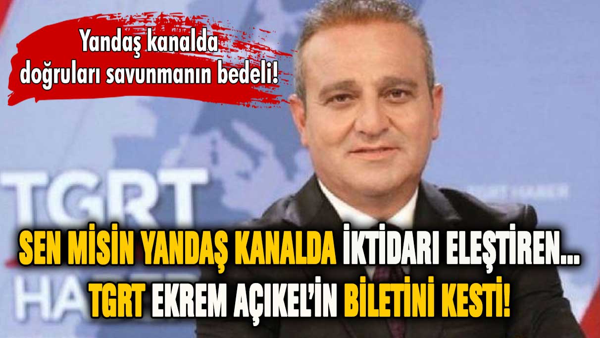 Sen misin iktidarı eleştiren... TGRT Ekrem Açıkel'in biletini kesti!