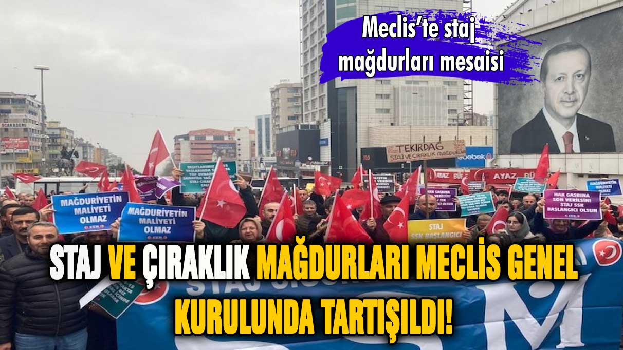 Staj ve çıraklık mağdurları Meclis'te tartışıldı! Genel kurulda kritik görüşme