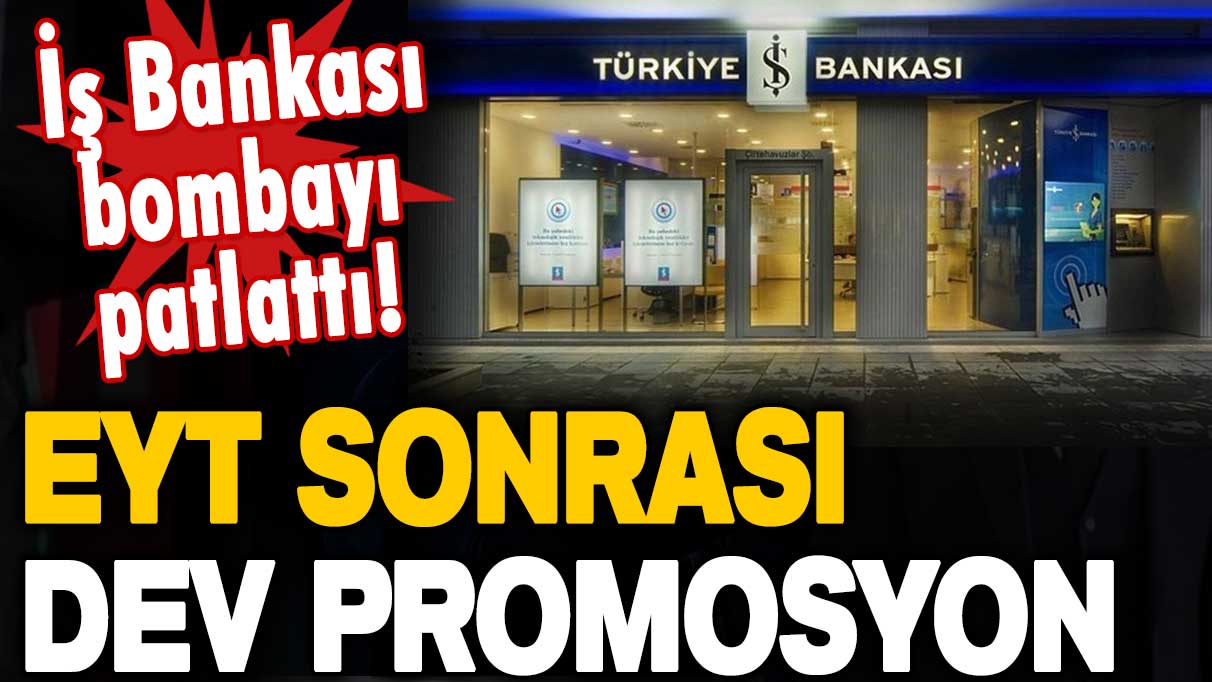 İş Bankası'ndan promosyona EYT ayarı: Emekliye dağıtacakları yeni rakam şaşırttı