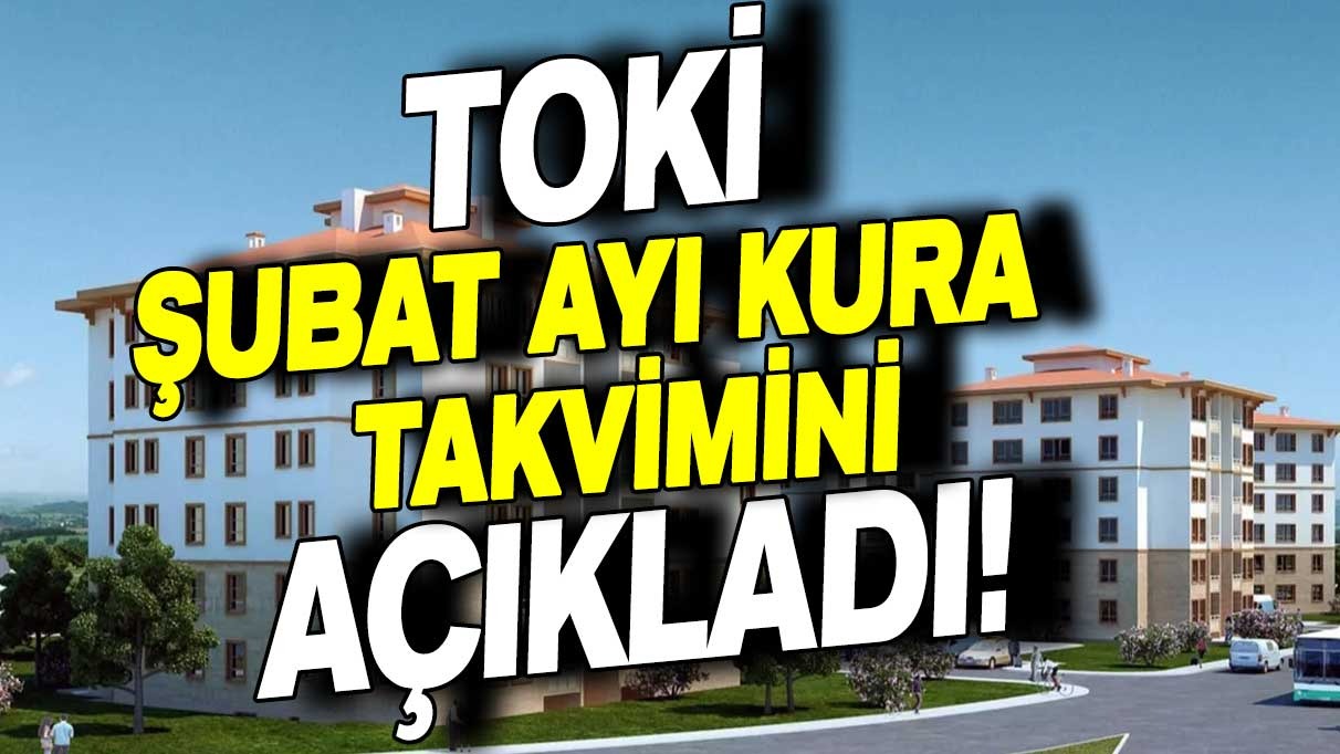 TOKİ Şubat ayı kura takvimini açıkladı!