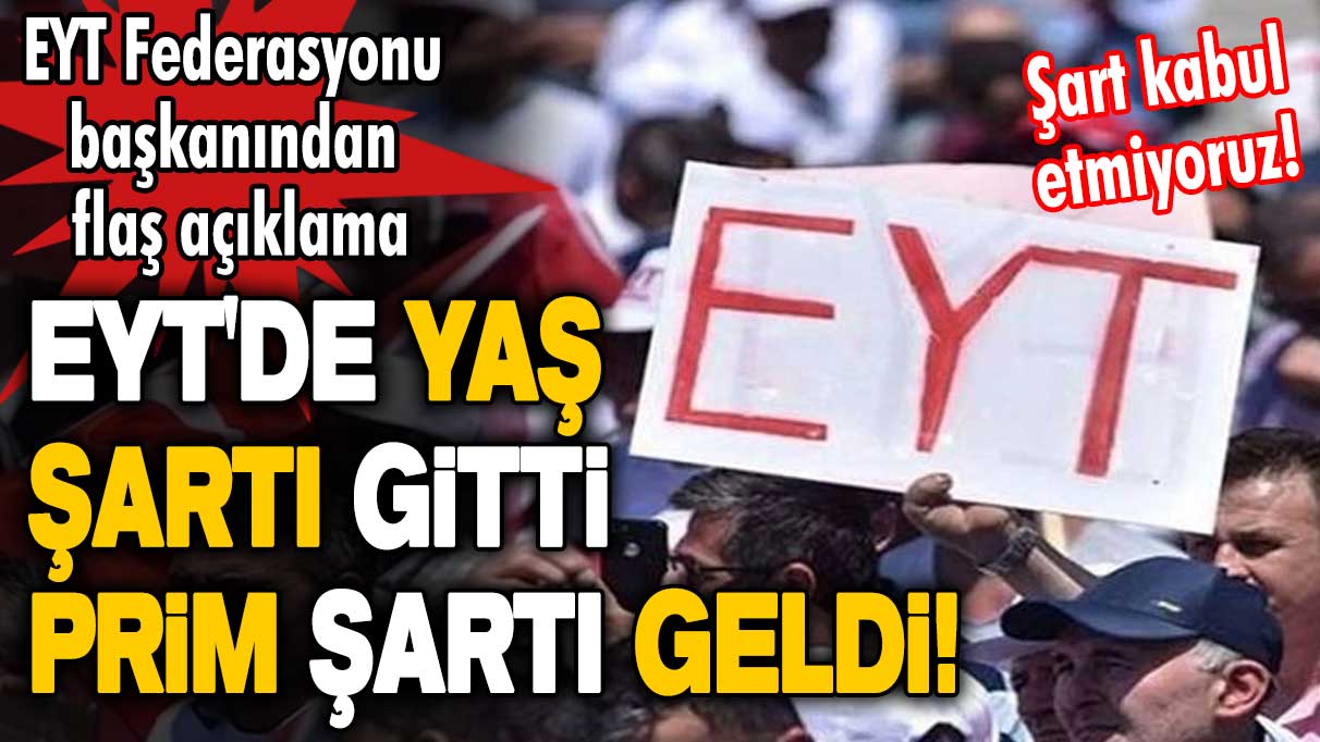 EYT'de yaş şartı gitti, prim şartı geldi! EYT Federasyonu başkanından flaş açıklama