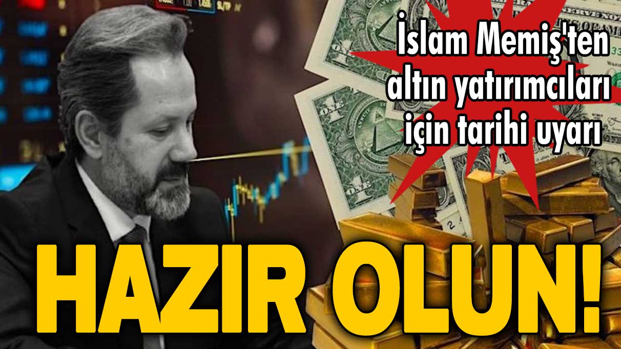 İslam Memiş'ten altın yatırımcıları için tarihi uyarı: Hazır olun!