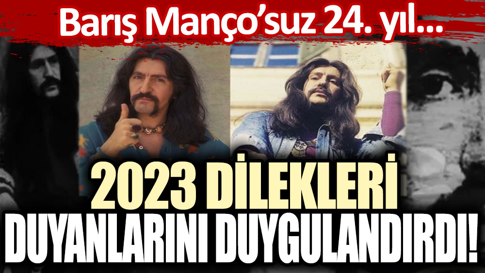 Usta sanatçı Barış Manço'nun 2023 dilekleri duyanları duygulandırdı!