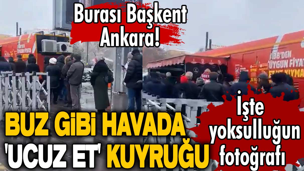 Ankara'da buz gibi havada 'ucuz et' kuyruğu! İşte yoksulluğun fotoğrafı