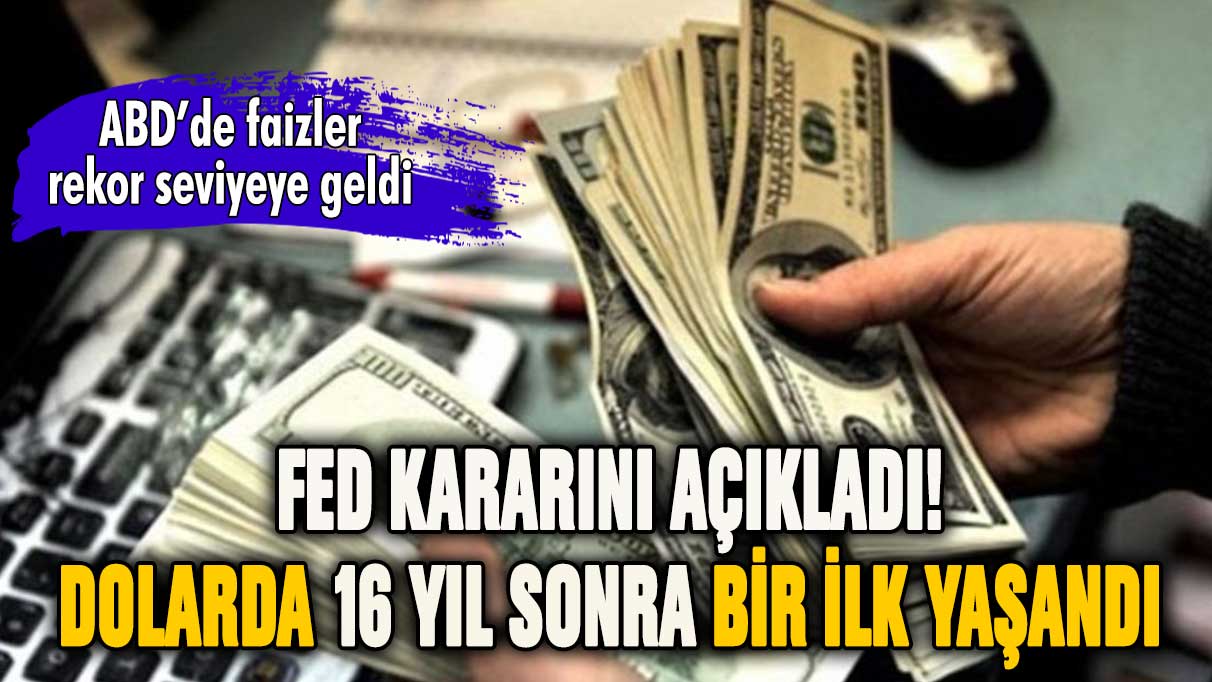 FED kararını açıkladı! Dolarda 16 yıl sonra bir ilk yaşandı