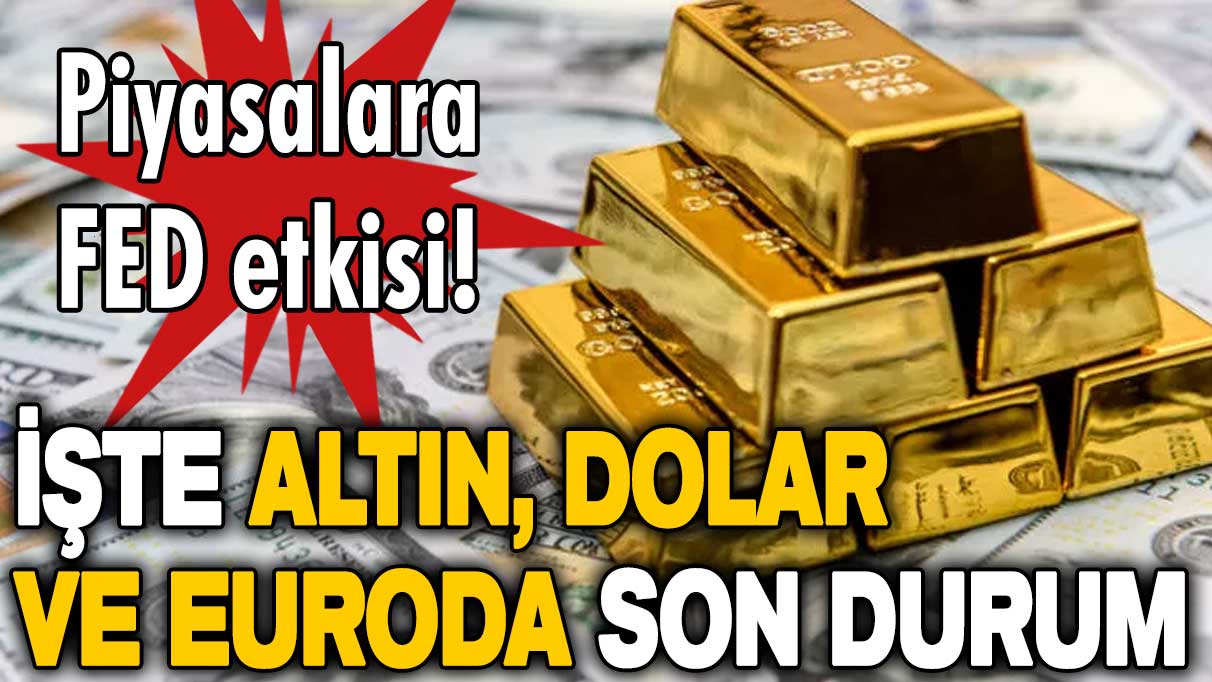 FED kararı sonrası altın, dolar ve euro piyasalarında son durum