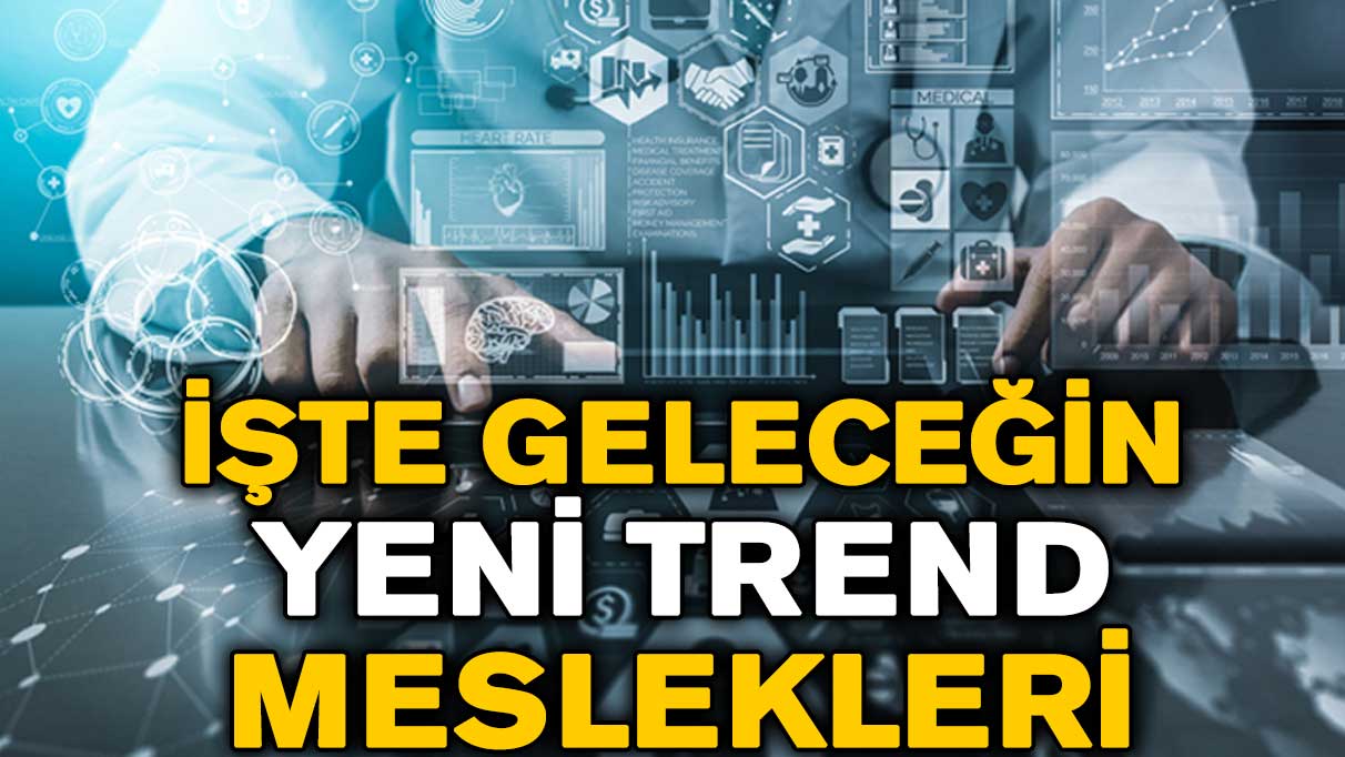 Geleceğin meslekleri neler? Hangi meslekler talep görecek? İşte yeni trend meslekler