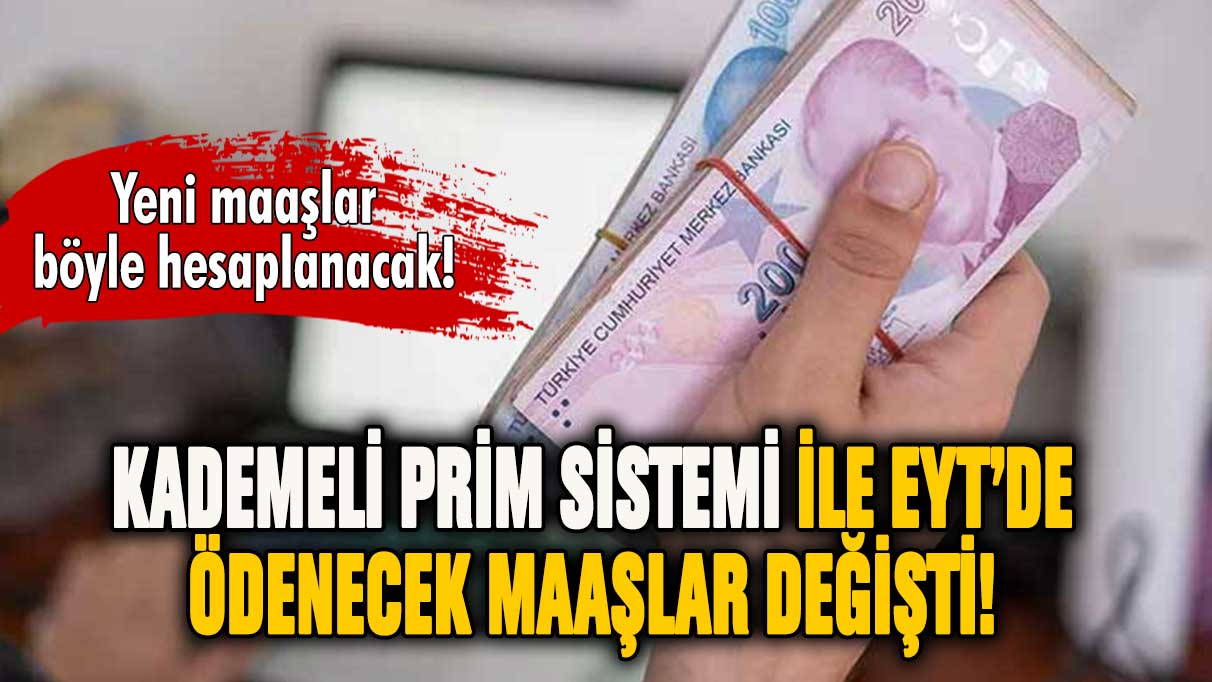 Kademeli prim ile EYT'de maaşlar değişti! Yeni EYT maaşları böyle hesaplanacak!