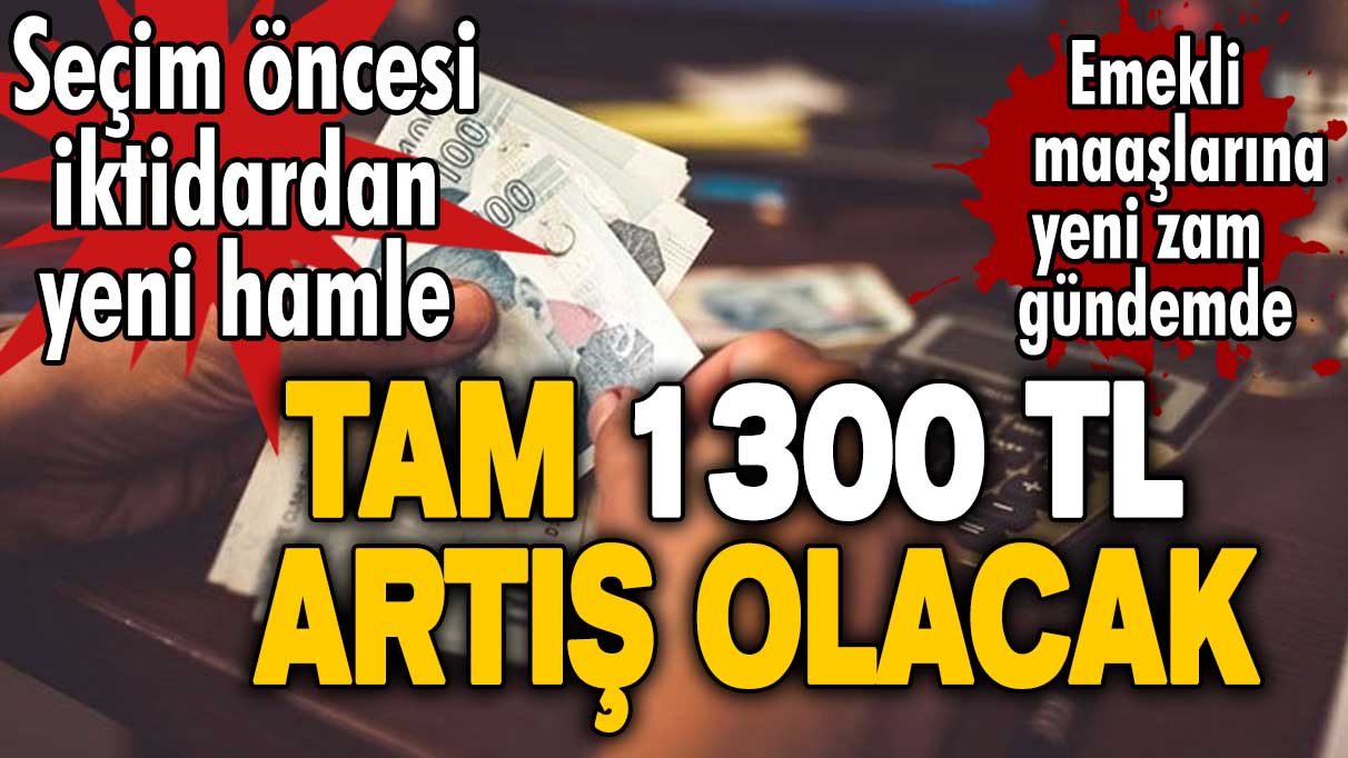 Milyonlarca emekliyi sevindirecek gelişme! Emekli maaşlarına 1300 TL zam mı geliyor?