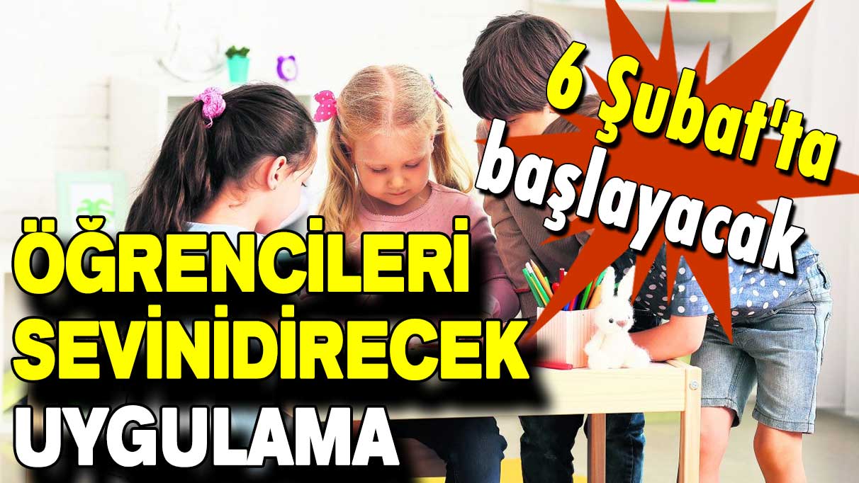 Öğrencileri sevindirecek uygulama: 6 Şubat'ta başlayacak!