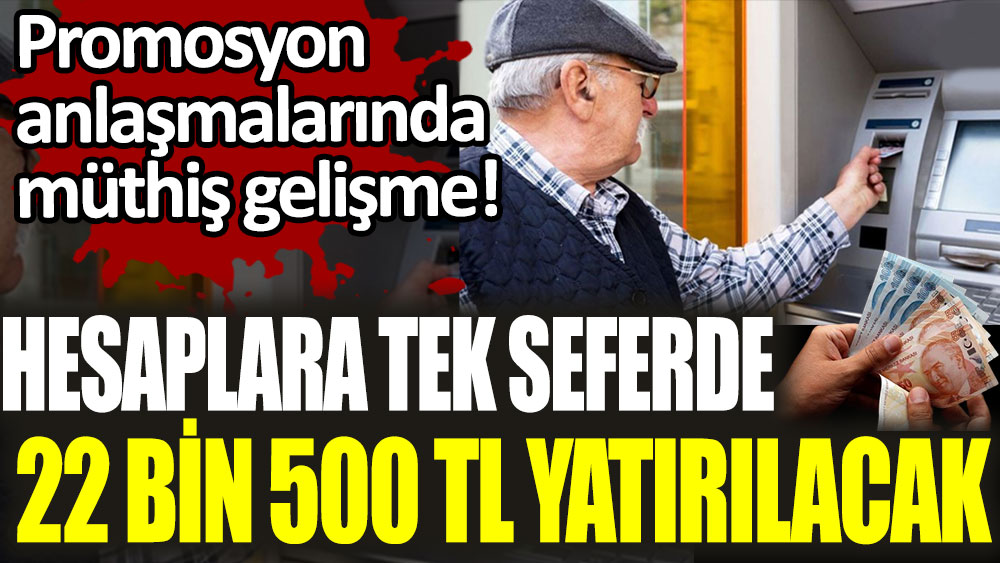 Promosyon anlaşmalarında müthiş gelişme! Hesaplara tek seferde 22 bin 500 TL yatırılacak