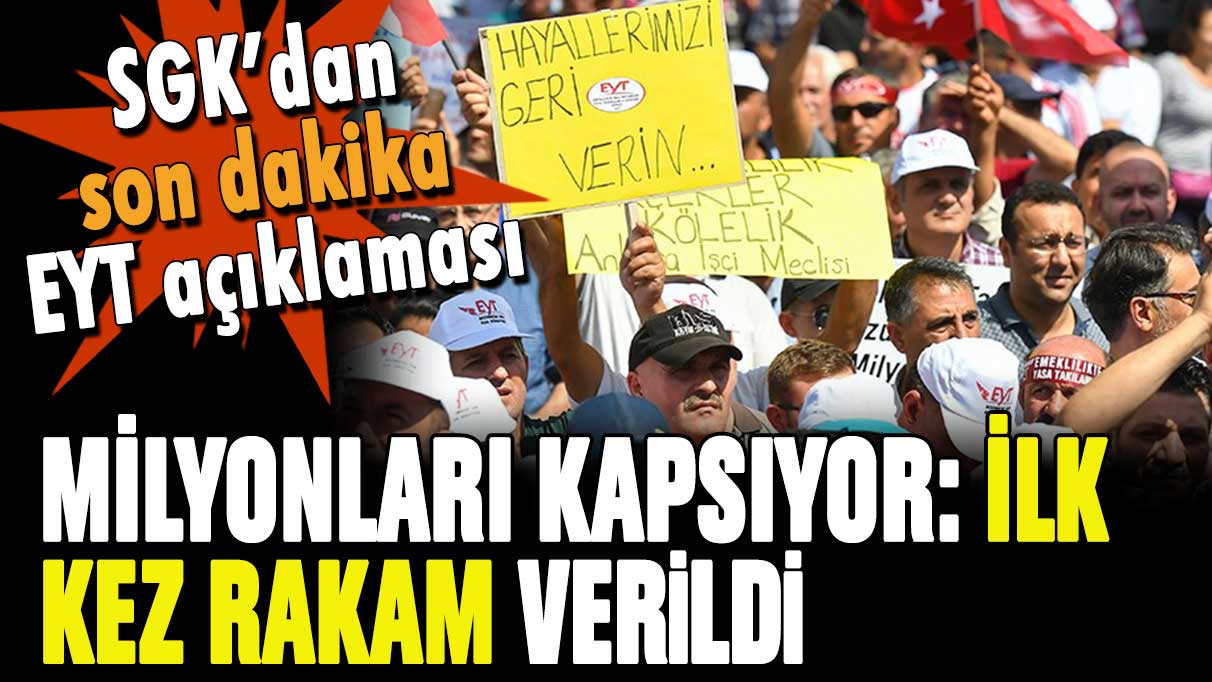 Son dakika... SGK'dan milyonları ilgilendiren EYT açıklaması: İlk kez rakam verildi